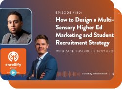 The Enrollify Podcast - Featuring Troy Brown: How To Design A Multi-Sensory Higher Ed Marketing And Student Recruitment Strategy